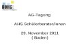 AG-Tagung AHS Schülerberater/innen 29. November 2011 ( Baden)