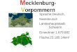 M ecklenburg- V orpommern Sprache:Deutsch, Niederdeutsch Landeshauptstadt: Schwerin Einwohner:1.679.682 Fläche:23.180,14km²