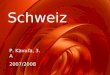 Schweiz P. Kavu ľ a, 3. A 2007/2008. Schweiz amtlich: Schweizerische Eidgenossenschaft FlaggeWappen weißes Kreuz auf rotem Grund (Die Farbe des roten