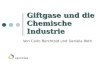 Giftgase und die Chemische Industrie Von Carlo Berchtold und Daniela Roth