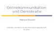 Onlinekommunikation und Demokratie Marcus Roczen Leitbilder und Werte für die Informationsgesellschaft SS 2010