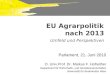 EU Agrarpolitik nach 2013 Umfeld und Perspektiven Parlament, 21. Juni 2010 O. Univ.Prof. Dr. Markus F. Hofreither Department für Wirtschafts- und Sozialwissenschaften