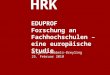 HRK EDUPROF Forschung an Fachhochschulen – eine europäische Studie Brigitte Göbbels-Dreyling 25. Februar 2010