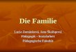 Die Familie Lucie Zemánková, Jana Škařupová Pädagogik - Sozialarbeit Pädagogische Fakultät