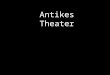 Antikes Theater. Theater des Dionysos in Athen Ausgangspunkt der antiken (und modernen!) Dramatik