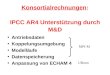 Konsortialrechnungen: IPCC AR4 Unterstützung durch M&D Antriebsdaten Koppelungsumgebung Modelläufe Datenspeicherung Anpassung von ECHAM 4 MPI-M UBonn