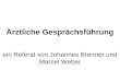 Ärztliche Gesprächsführung ein Referat von Johannes Brenner und Marcel Weber
