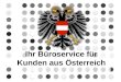 Ihr Büroservice für Kunden aus Österreich. BüroService Kronberg bietet seine Bürodienstleistungen Haushalten und Unternehmen im deutschsprachigen Raum