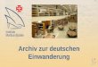 Archiv zur deutschen Einwanderung. Was ist ein Archiv? Definition