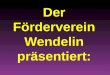 Der Förderverein Wendelin präsentiert:. Im Wendelin durchs ganze Jahr Fotos Niklaus Schmid-Heimes und Jürg Wuhrmann gestaltet von Niklaus Schmid-Heimes