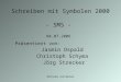 Methoden und Medien Schreiben mit Symbolen 2000 - SMS - Präsentiert von: Jasmin Ospald Christoph Schyma Jörg Strecker 04.07.2006