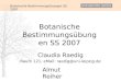 Botanische Bestimmungsübungen SS 2007 Claudia Raedig Almut Reiher Raum 121, eMail: raedig@uni-leipzig.de