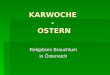 KARWOCHE - OSTERN Religiöses Brauchtum in Österreich