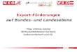 1 Export-Förderungen auf Bundes- und Landesebene Mag. Alessia Sasina Wirtschaftskammer Kärnten, Außenwirtschaft und EU