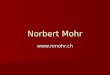 Norbert Mohr . Ruhrgebiet 53 Jahre; 29.03.57 Kohlebergbau Math.-naturwissenschaftl. Gymnasium (Matura) Diaspora (Bewährung im Glauben)