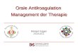 Orale Antikoagulation Management der Therapie Margot Egger 29.09.2011