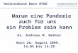 Warum eine Pandemie auch für uns ein Problem sein kann Dr. Andreas M. Walker Bern 26. August 2009, 14:05 bis 14:25 Heimverband Bern HVBE