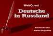 WebQuest Entwickelt von Marina Polyanina. Kennen Sie Details der Geschichte? Wie lange leben Deutsche in Russland? Wie lange leben Deutsche in Russland?