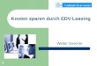 1 Kosten sparen durch EDV Leasing Walter Goerner