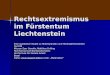 Rechtsextremismus im Fürstentum Liechtenstein Eine qualitative Studie zu Hintergründen und Herangehensweisen 16.9.09 Miryam Eser Davolio, Matthias Drilling