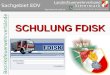 Bezirksfeuerwehrverbände  Sachgebiet EDV SCHULUNG FDISK
