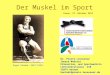 Der Muskel im Sport Dr. Pierre Levasseur Innere Medizin Prävention- und Sportmedizin Lütticherstrasse 218 52074 Aachen kontakt@praxis-levasseur.de Eugen