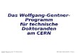CERN Besuch der TU München Michael Hauschild, 8-Jun-2009, page 1 Das Wolfgang-Gentner- Programm für technische Doktoranden am CERN