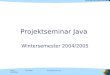 Jens WellerFolie: 1 20.10.2004 Projektseminar Java Wintersemester 2004/2005