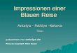 Impressionen einer Blauen Reise Antalya – Fethiye –Kekova Türkei präsentiert von antalya.de antalya.de Pictures Copyright: Peter Kaiser