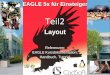 © raf/sev V1.0 01/11 Teil2 EAGLE 5x für Einsteiger Layout Referenzen: EAGLE Kurzdokumentation, Handbuch, Tutorial