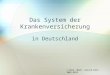 Das System der Krankenversicherung in Deutschland © Dipl.-Math. Ulrich Holz 2001-2011