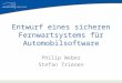 Entwurf eines sicheren Fernwartsystems für Automobilsoftware Philip Weber Stefan Trienen