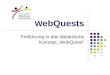 W ebQuests Einführung in das didaktische Konzept WebQuest