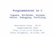 Programmieren in C Signale, Bitfelder, Unionen Fehler, Debugging, Profiling Hochschule Fulda – FB AI Sommersemester 2014  Peter