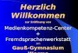 Herzlich Willkommen zur Eröffnung von Medienkompetenz-Center + Fremdsprachenwerkstatt am Gauß-Gymnasium Worms