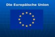 Die Europäische Union. Aus der Geschichte … Am Anfang waren drei Organisationen … 1951 Europäische Gemeinschaft für Kohle und Stahl Europäische Gemeinschaft