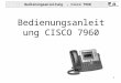 Bedienungsanleitung - Cisco 7960 1 Bedienungsanleitung CISCO 7960