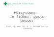 Das Deutsche Grüne Kreuz e. V. Hörsysteme: Je früher, desto besser Prof. Dr. med. Dr. h. c. Roland Laszig, Freiburg