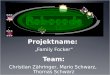 Projektname: â€‍Family Fockerâ€œ Team: Christian Z¤hringer, Mario Schwarz, Thomas Schwarz