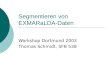 Segmentieren von EXMARaLDA-Daten Workshop Dortmund 2003 Thomas Schmidt, SFB 538