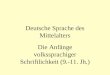 Deutsche Sprache des Mittelalters Die Anfänge volkssprachiger Schriftlichkeit (9.-11. Jh.)