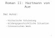 1 Roman II: Hartmann von Aue Der Autor: –historische Situierung –bildungsgeschichtliche Situation –literarisches Werk