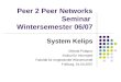 Peer 2 Peer Networks Seminar Wintersemester 06/07 System Kelips Mykola Potapov Institut für Informatik Fakultät für Angewandte Wissenschaft Freiburg, 01.03.2007