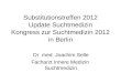 Substitutionstreffen 2012 Update Suchtmedizin Kongress zur Suchtmedizin 2012 in Berlin Dr. med. Joachim Selle Facharzt Innere Medizin Suchtmedizin