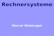 Rechnersysteme Marcel Waldvogel. Marcel Waldvogel, IBM Zurich Research Laboratory, Universität Konstanz, 15.10.2001, 2  Wer bin ich?  Die Vorlesung