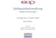 1 Epilepsiebehandlung Nebenwirkungen Freitag den 17.April 2009 SHG Wien M Graf Abteilung für Neurologie SMZO - Donauspital, Wien