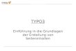 Einführung in TYPO3 TYPO3 Einführung in die Grundlagen der Erstellung von Seiteninhalten