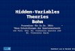 Hidden-Variables Theories Bohm Proseminar für So.Se. 2014: “Neue Entwicklungen der Quantenmechanik” von Priv. Doz. Dr. Francesco Giacosa und Dr. Francesca