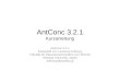 AntConc 3.2.1 Kurzanleitung AntConc 3.2.1 Entwickelt von Laurence Anthony Fakultät für Naturwissenschaften und Technik Waseda University, Japan anthony@waseda.jp