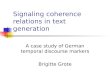 Signaling coherence relations in text generation A case study of German temporal discourse markers Brigitte Grote